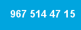 967 514 47 15